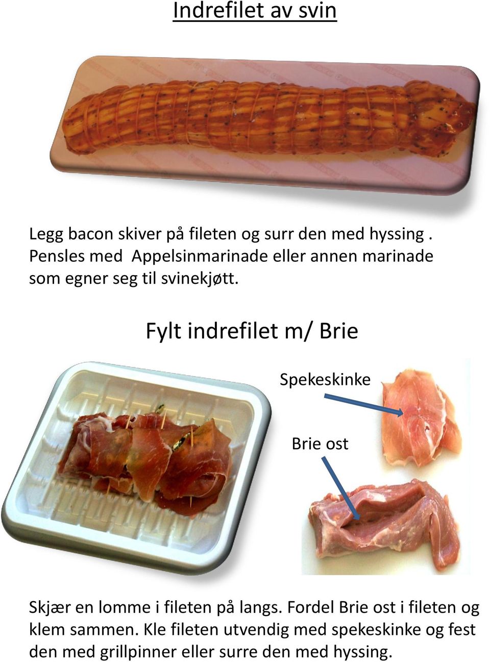 Fylt indrefilet m/ Brie Spekeskinke Brie ost Skjær en lomme i fileten på langs.