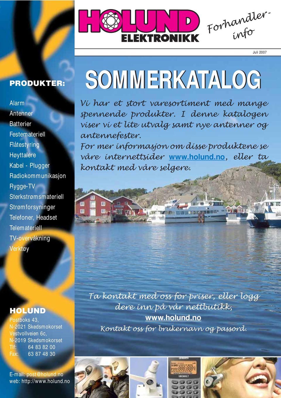 For mer informasjon om disse produktene se våre internettsider www.holund.no, eller ta kontakt med våre selgere.