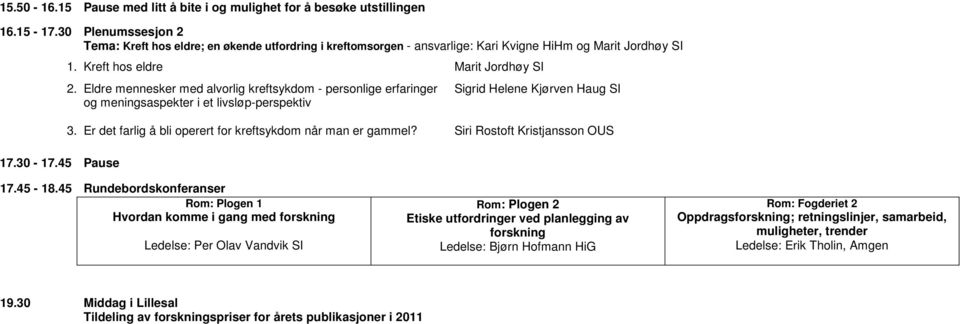 Eldre mennesker med alvorlig kreftsykdom - personlige erfaringer og meningsaspekter i et livsløp-perspektiv Sigrid Helene Kjørven Haug SI 3.