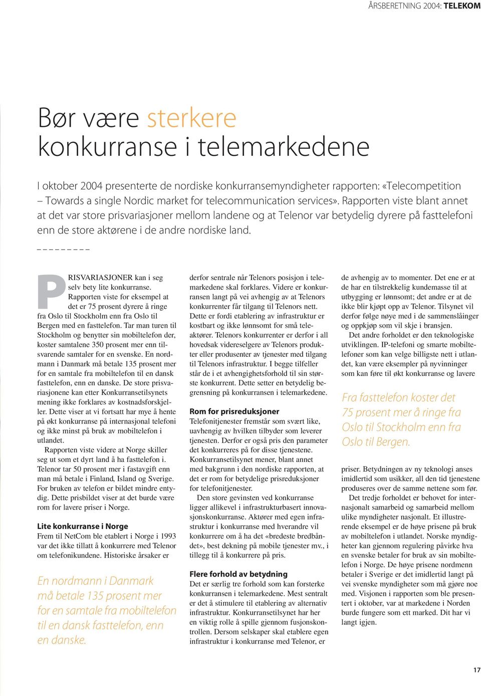 Rapporten viste blant annet at det var store prisvariasjoner mellom landene og at Telenor var betydelig dyrere på fasttelefoni enn de store aktørene i de andre nordiske land.