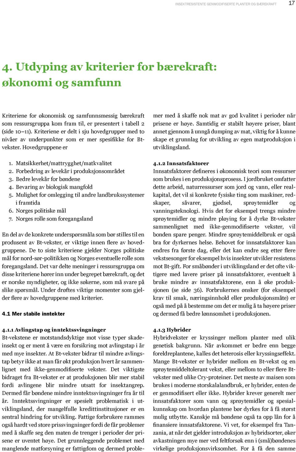 Kriteriene er delt i sju hovedgrupper med to nivåer av underpunkter som er mer spesifikke for Btvekster. Hovedgruppene er 4.1.