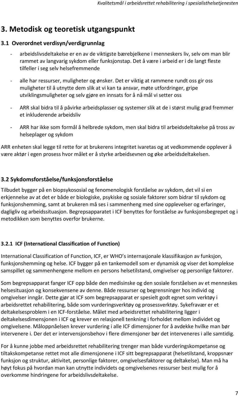 Det å være i arbeid er i de langt fleste tilfeller i seg selv helsefremmende - alle har ressurser, muligheter g ønsker.