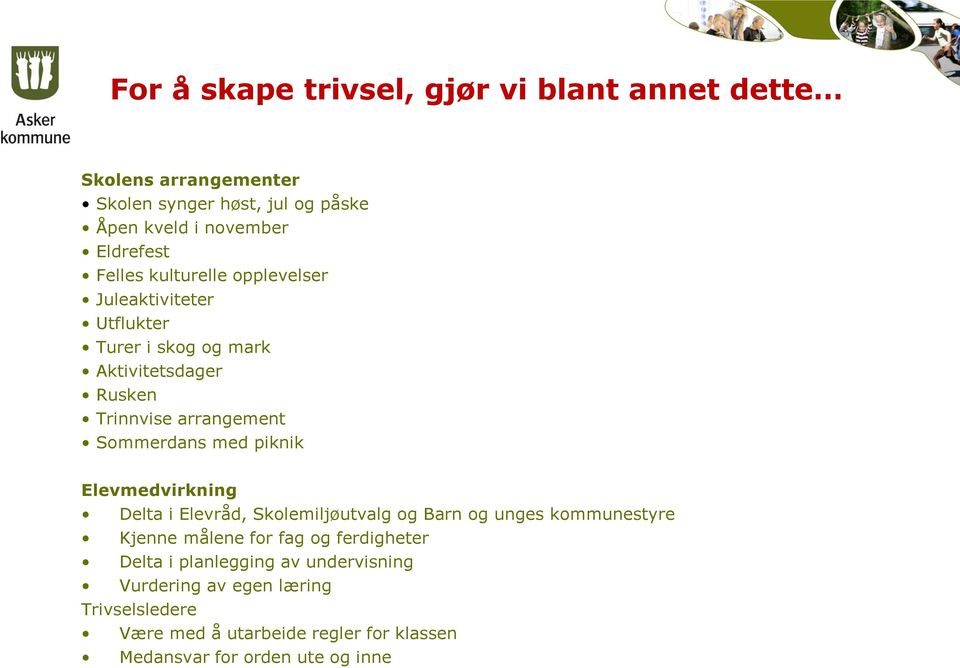 med piknik Elevmedvirkning Delta i Elevråd, Skolemiljøutvalg og Barn og unges kommunestyre Kjenne målene for fag og ferdigheter Delta i