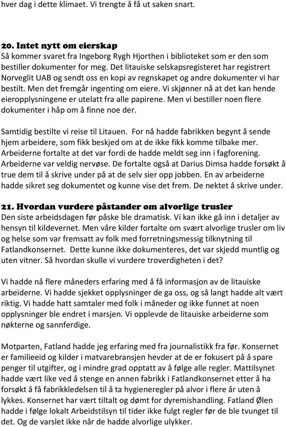 Vi skjønner nå at det kan hende eieropplysningene er utelatt fra alle papirene. Men vi bestiller noen flere dokumenter i håp om å finne noe der. Samtidig bestilte vi reise til Litauen.