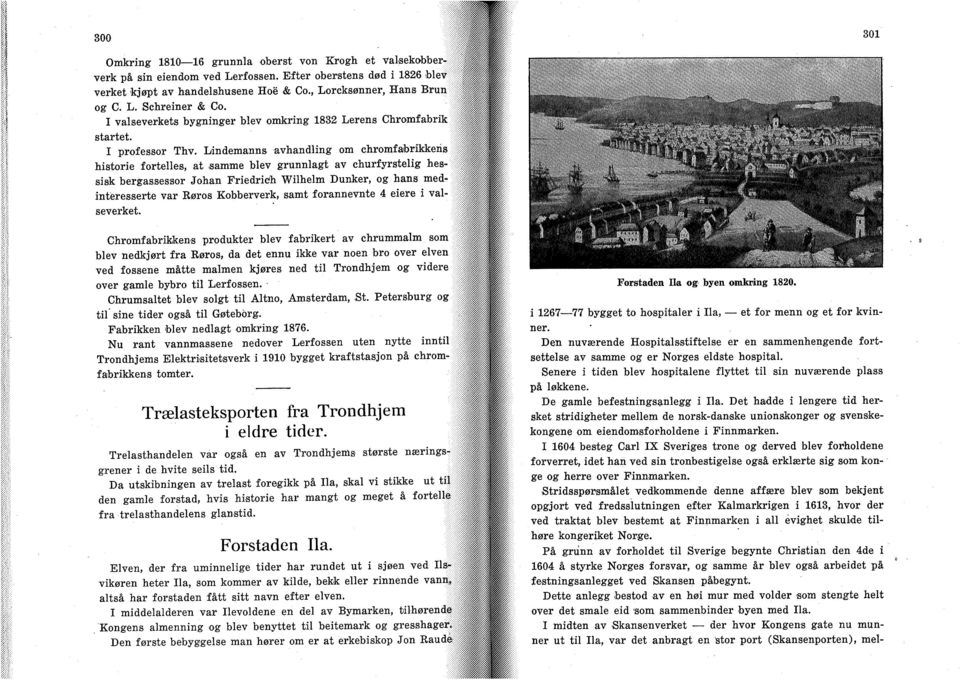 Lindemanns avhandling om chromfaforikkeris historie fortelles, at samme blev grunnlagt av churfyrstelig hes- i sisk bergassessor Johan FriedriCh Wilhelm Dunker, og hans medintéresserte var Eøros