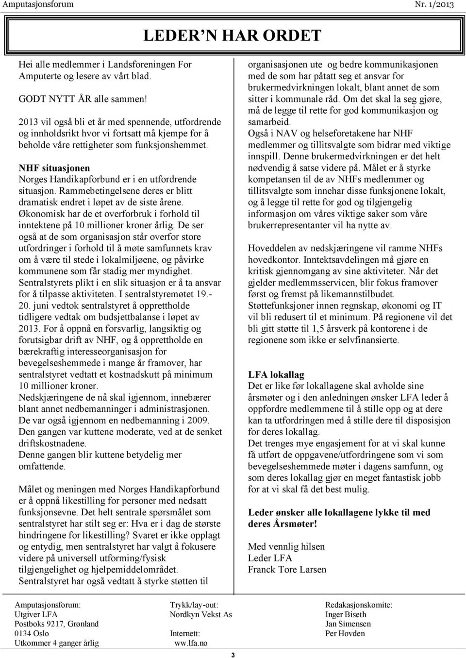 NHF situasjonen Norges Handikapforbund er i en utfordrende situasjon. Rammebetingelsene deres er blitt dramatisk endret i løpet av de siste årene.