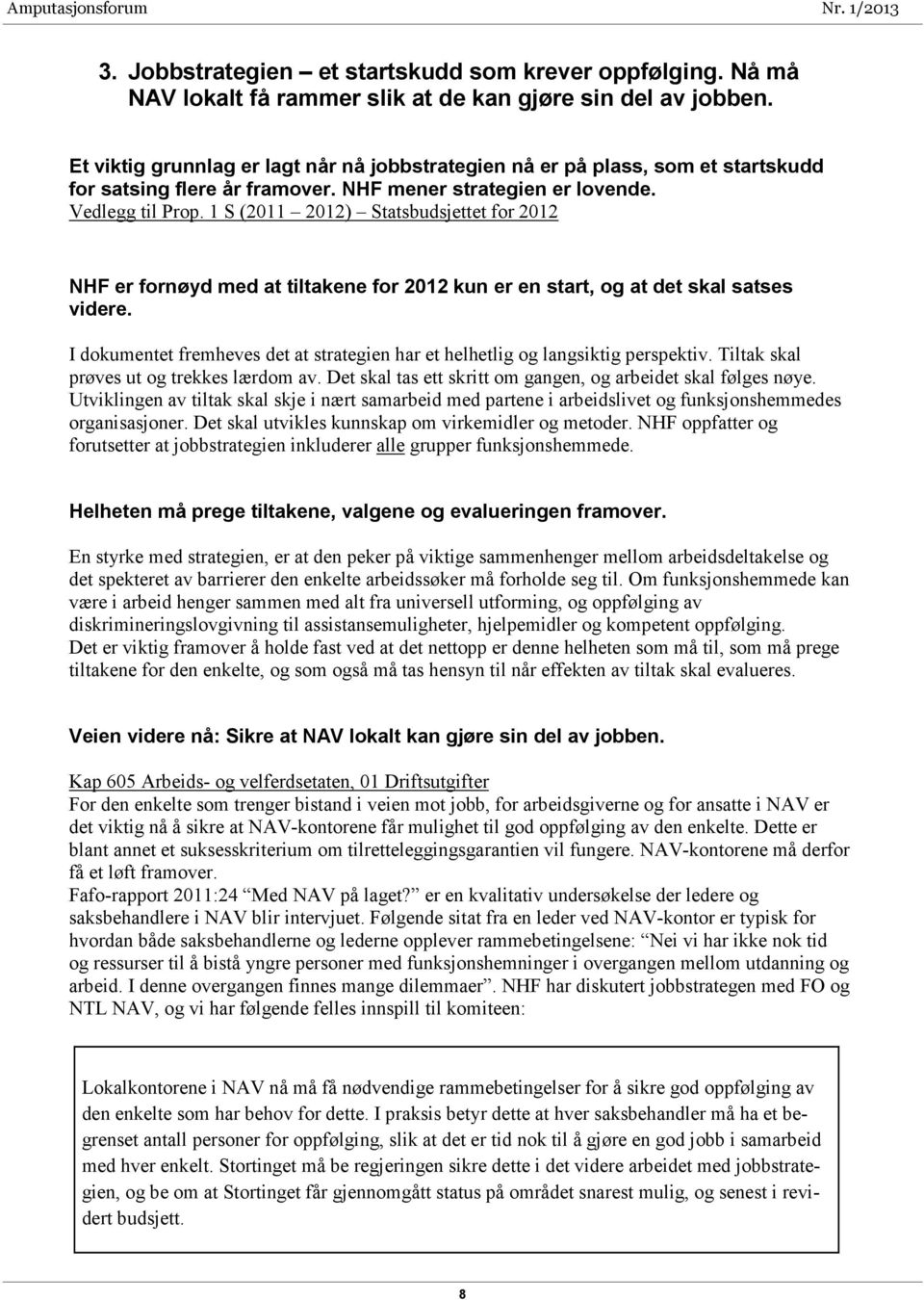 1 S (2011 2012) Statsbudsjettet for 2012 NHF er fornøyd med at tiltakene for 2012 kun er en start, og at det skal satses videre.