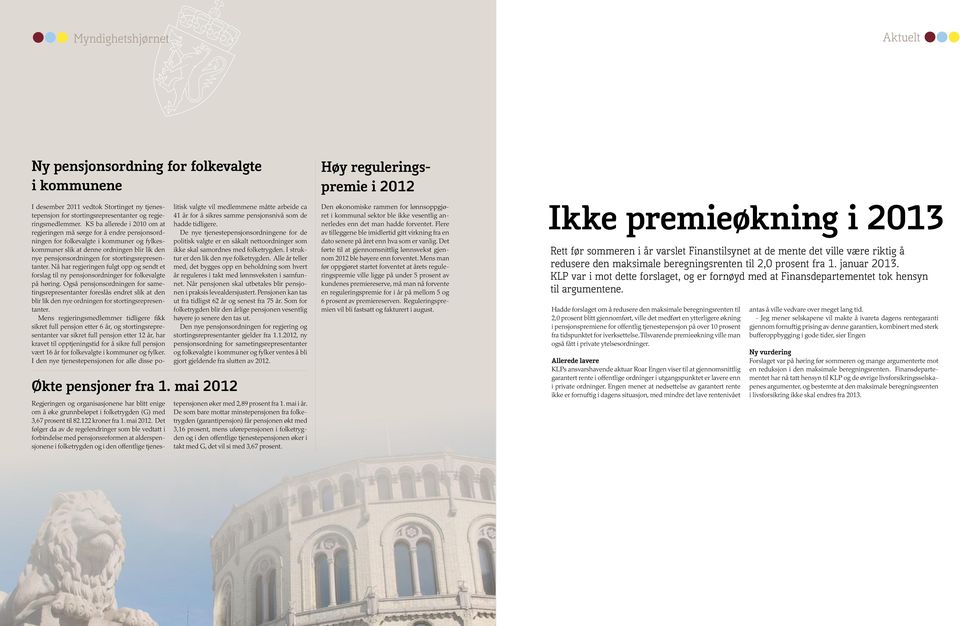 KS ba allerede i 2010 om at regjeringen må sørge for å endre pensjonsordningen for folkevalgte i kommuner og fylkeskommuner slik at denne ordningen blir lik den nye pensjonsordningen for