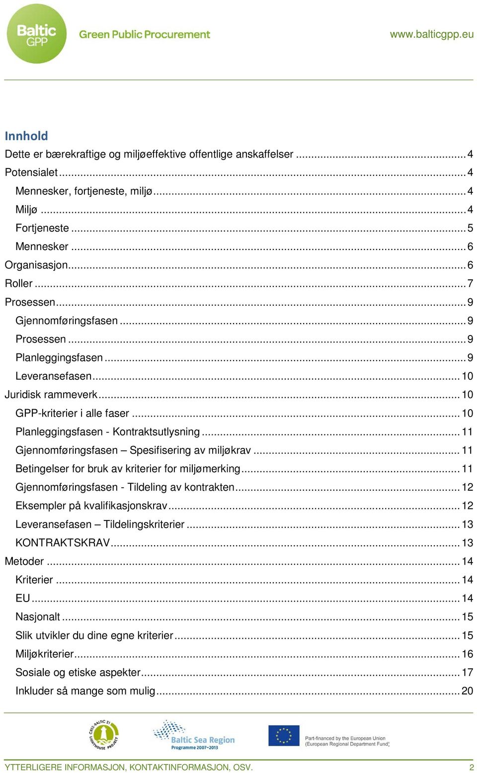 .. 11 Gjennomføringsfasen Spesifisering av miljøkrav... 11 Betingelser for bruk av kriterier for miljømerking... 11 Gjennomføringsfasen - Tildeling av kontrakten... 12 Eksempler på kvalifikasjonskrav.