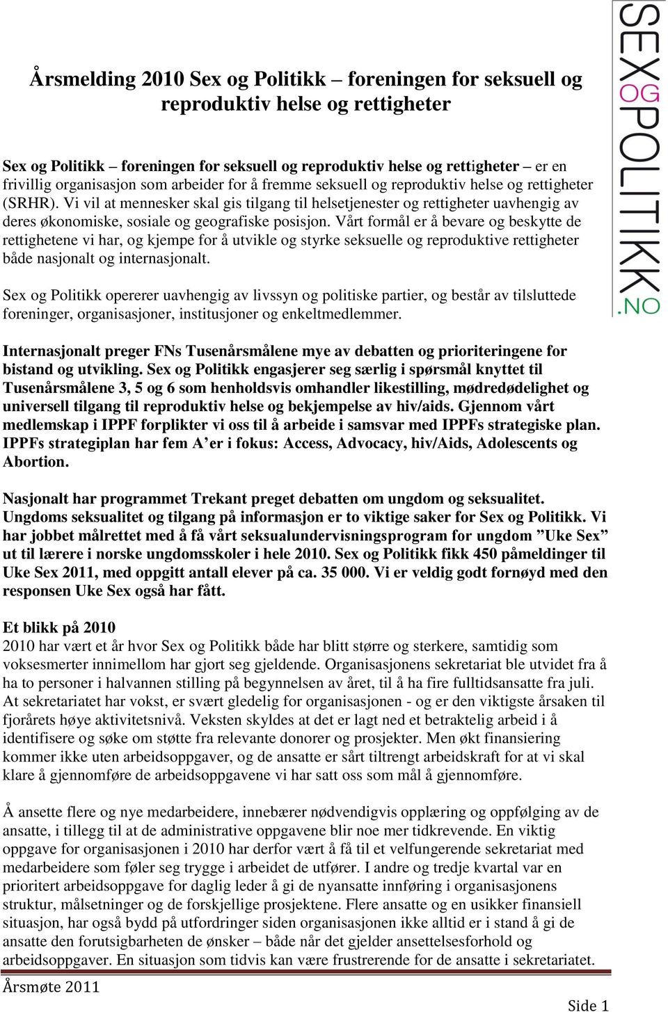 Vi vil at mennesker skal gis tilgang til helsetjenester og rettigheter uavhengig av deres økonomiske, sosiale og geografiske posisjon.