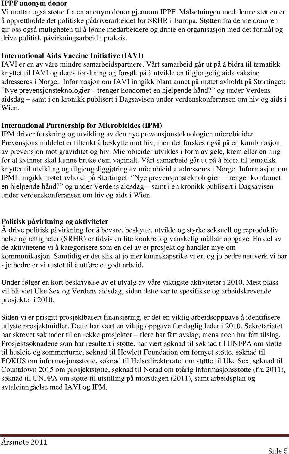 International Aids Vaccine Initiative (IAVI) IAVI er en av våre mindre samarbeidspartnere.