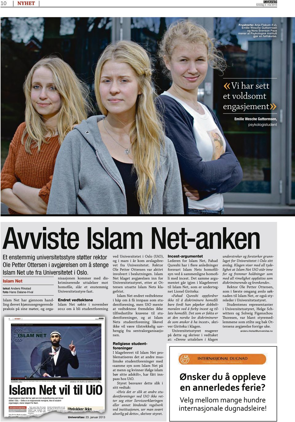 Islam Net ute fra Universitetet i Oslo. ved Universitetet i Oslo (UiO), og i mars i år kom avslagsbrevet fra Universitetet. Rektor Ole Petter Ottersen var aktivt involvert i beslutningen.