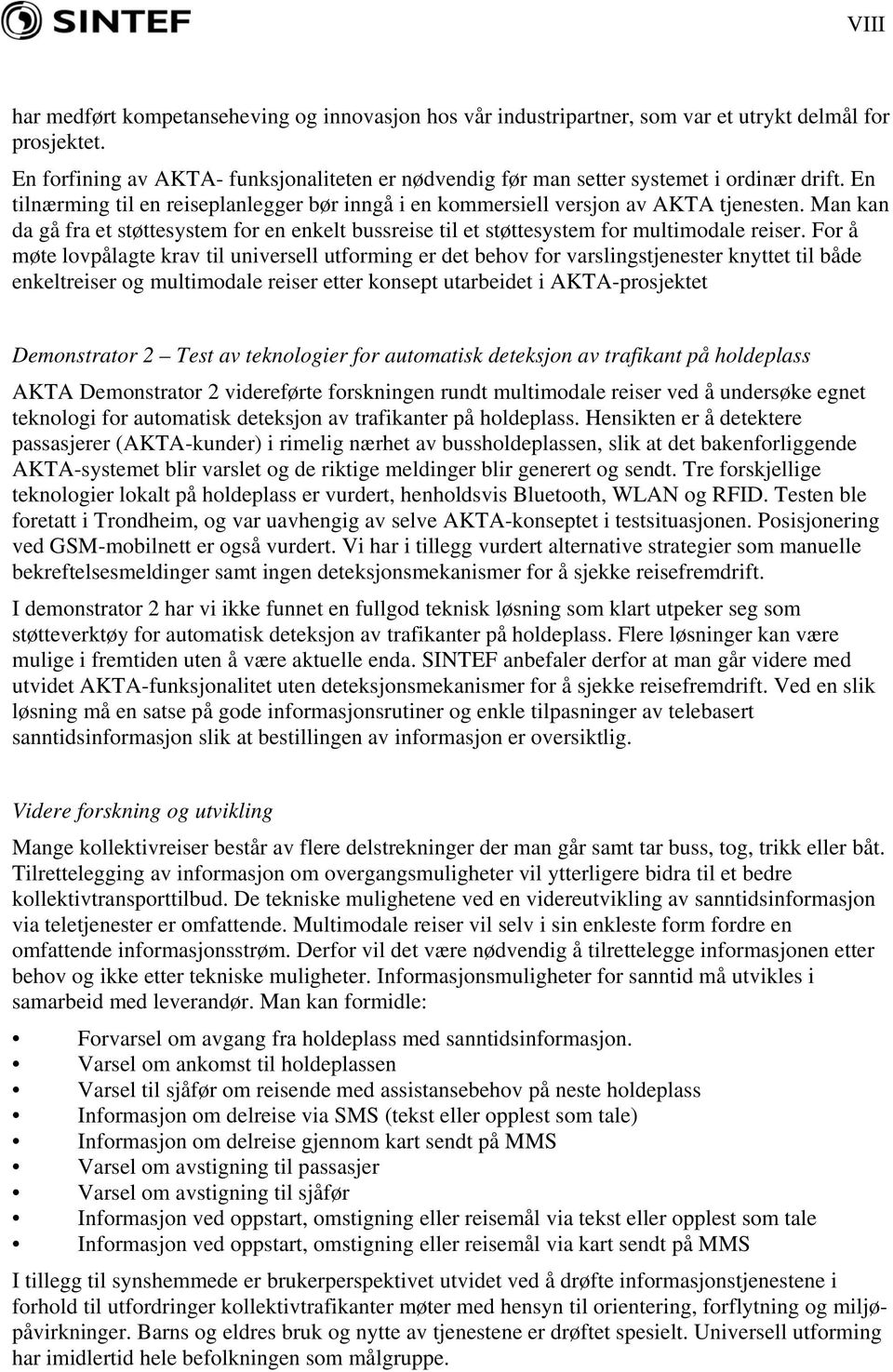 Man kan da gå fra et støttesystem for en enkelt bussreise til et støttesystem for multimodale reiser.