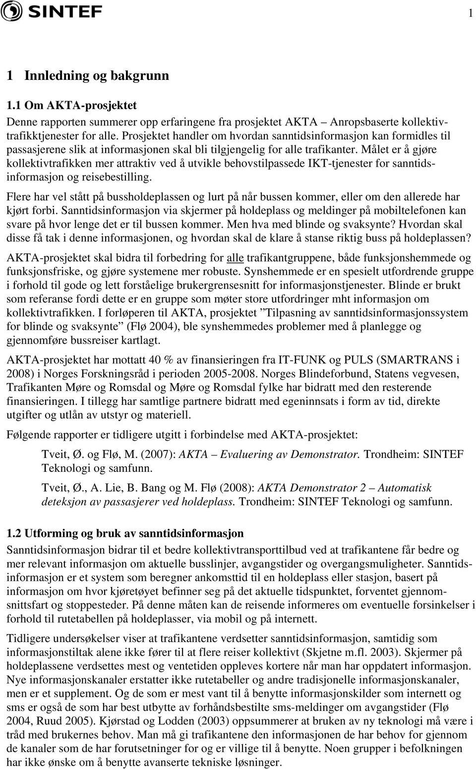 Målet er å gjøre kollektivtrafikken mer attraktiv ved å utvikle behovstilpassede IKT-tjenester for sanntidsinformasjon og reisebestilling.