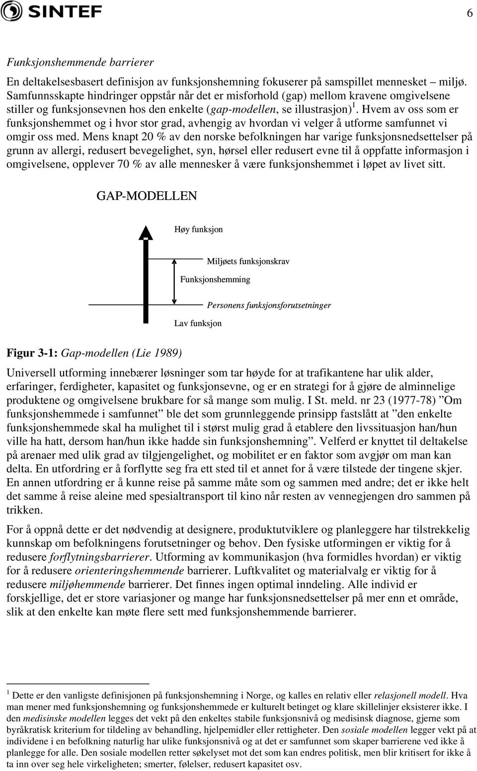 Hvem av oss som er funksjonshemmet og i hvor stor grad, avhengig av hvordan vi velger å utforme samfunnet vi omgir oss med.