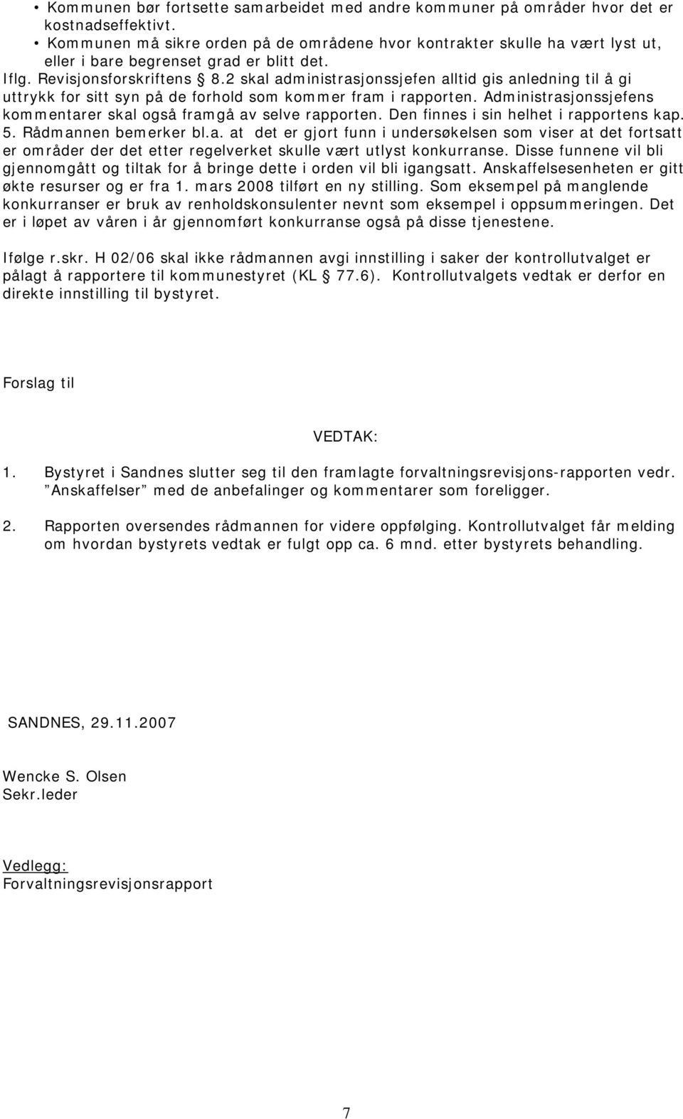 2 skal administrasjonssjefen alltid gis anledning til å gi uttrykk for sitt syn på de forhold som kommer fram i rapporten. Administrasjonssjefens kommentarer skal også framgå av selve rapporten.