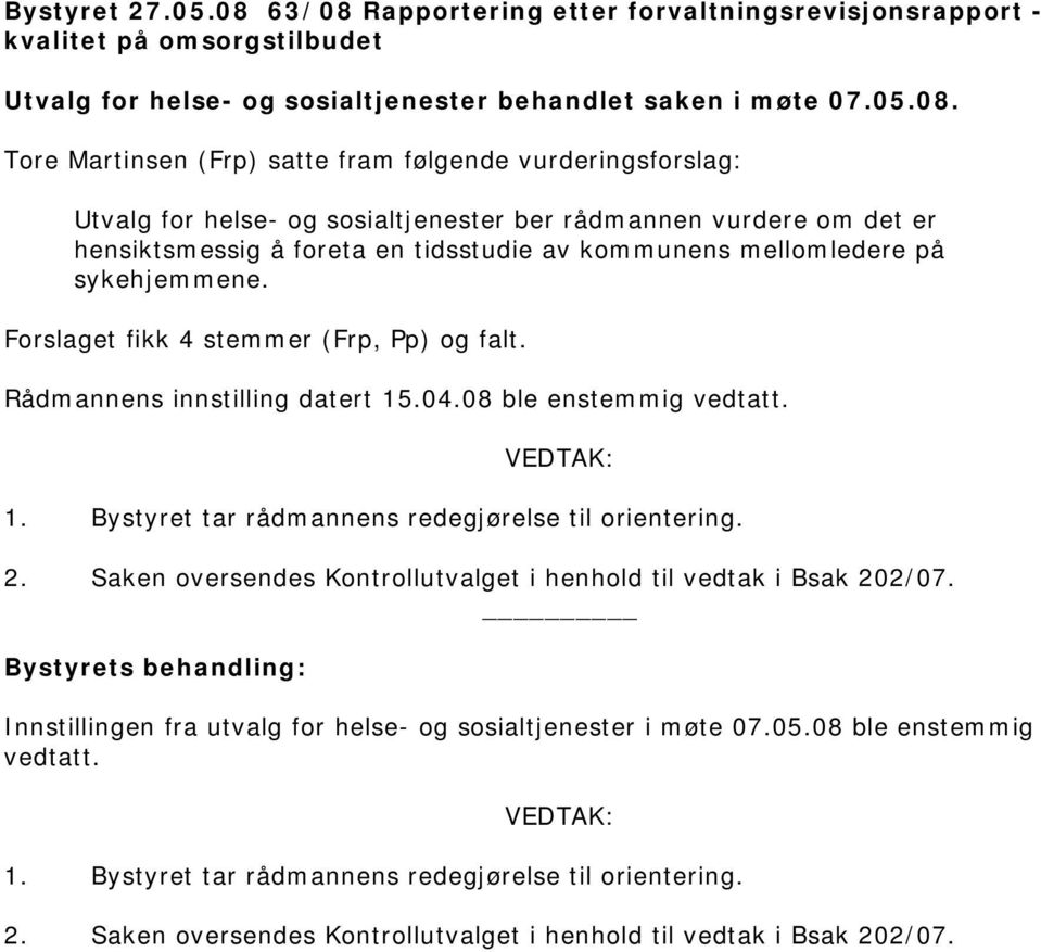 Rapportering etter forvaltningsrevisjonsrapport - kvalitet på omsorgstilbudet Utvalg for helse- og sosialtjenester behandlet saken i møte 07.05.08.