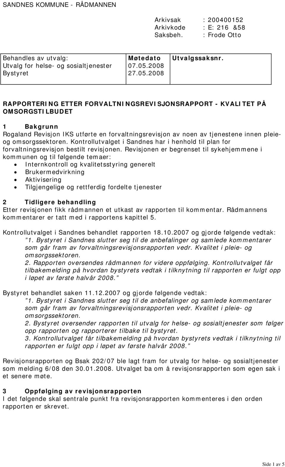 omsorgssektoren. Kontrollutvalget i Sandnes har i henhold til plan for forvaltningsrevisjon bestilt revisjonen.