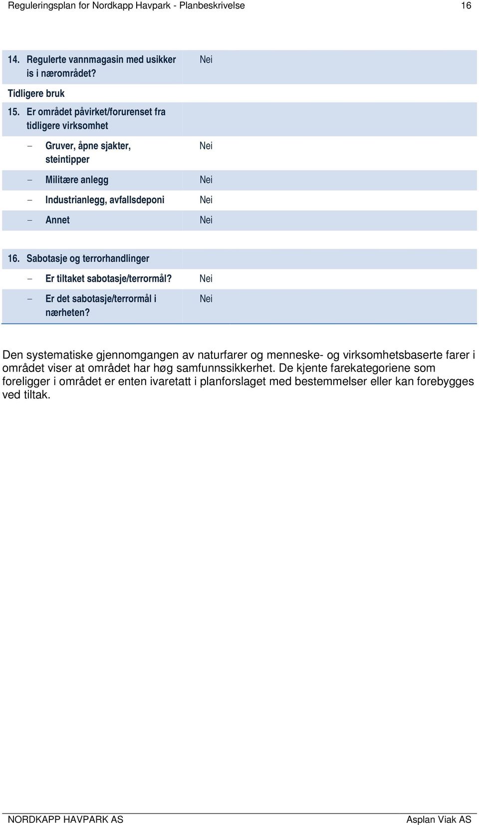 Sabotasje og terrorhandlinger - Er tiltaket sabotasje/terrormål? - Er det sabotasje/terrormål i nærheten?