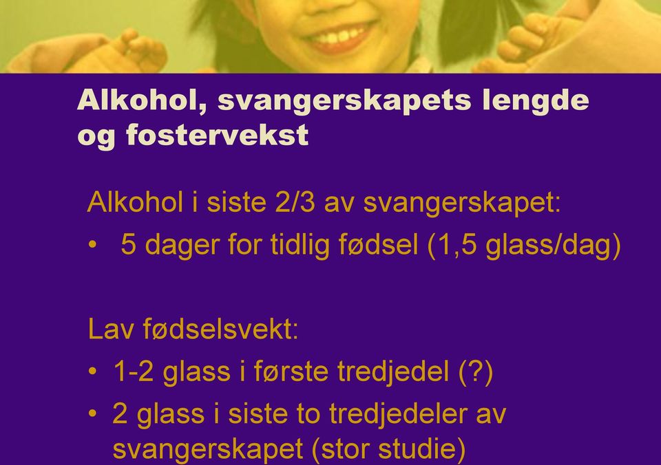 glass/dag) Lav fødselsvekt: 1-2 glass i første tredjedel (?