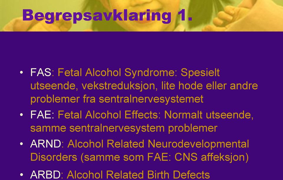 andre problemer fra sentralnervesystemet FAE: Fetal Alcohol Effects: Normalt