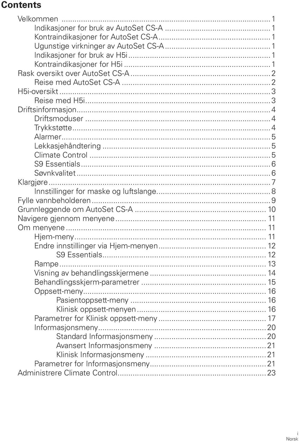 .. 4 Alarmer... 5 Lekkasjehåndtering... 5 Climate Control... 5 S9 Essentials... 6 Søvnkvalitet... 6 Klargjøre... 7 Innstillinger for maske og luftslange... 8 Fylle vannbeholderen.