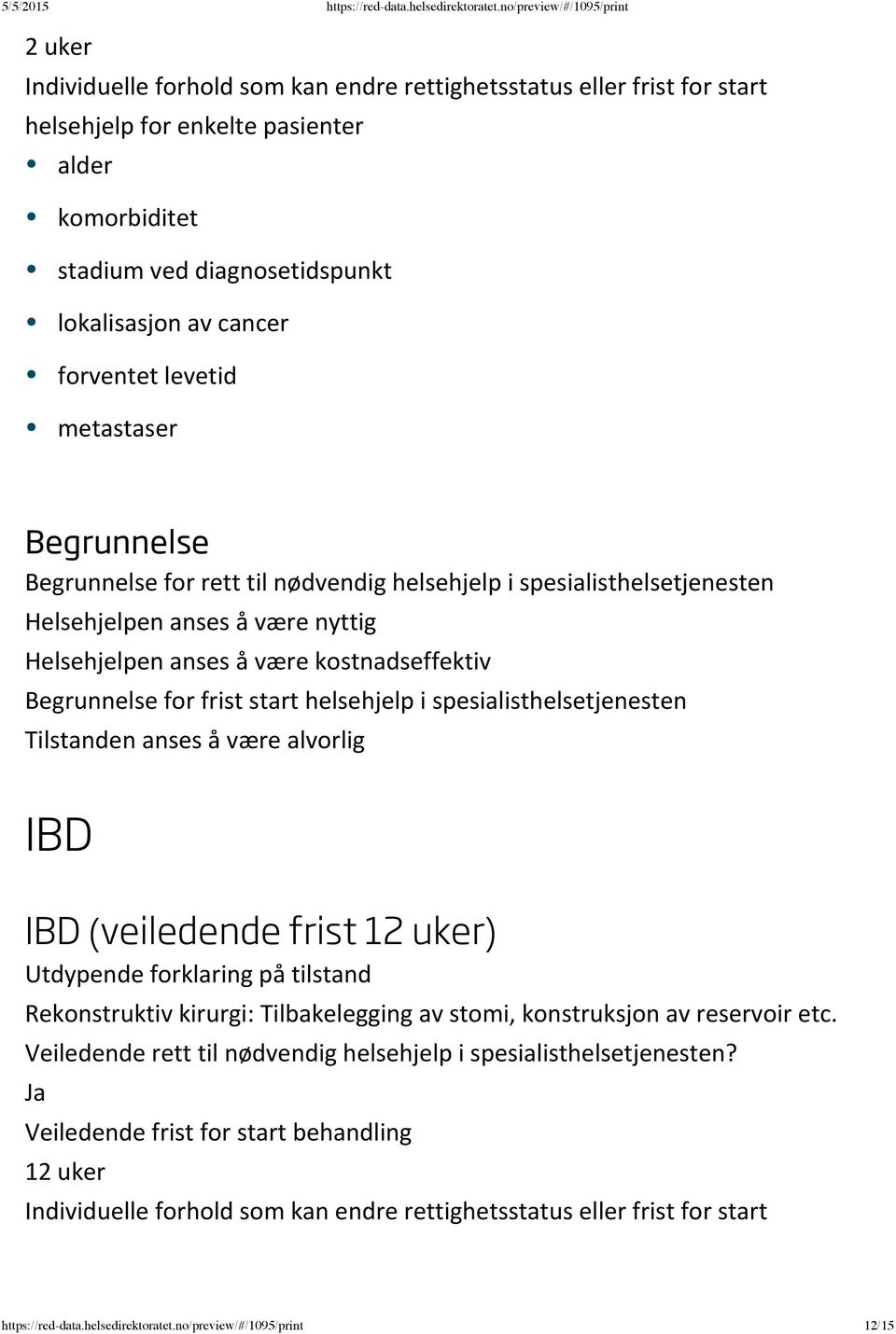 IBD IBD (veiledende frist 12 uker) Rekonstruktiv kirurgi: Tilbakelegging av stomi, konstruksjon av reservoir