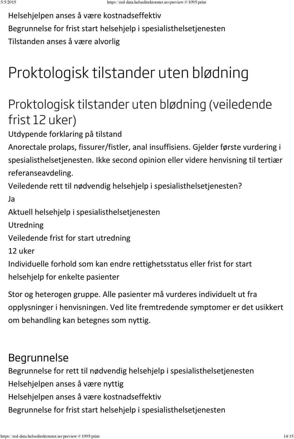 Utredning 12 uker Stor og heterogen gruppe. Alle pasienter må vurderes individuelt ut fra opplysninger i henvisningen.