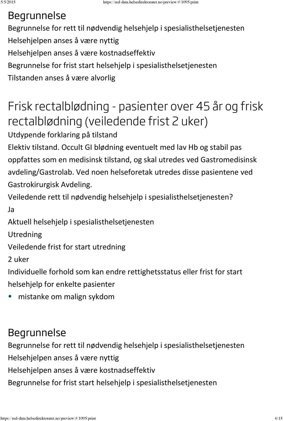 Occult GI blødning eventuelt med lav Hb og stabil pas oppfattes som en medisinsk tilstand, og skal utredes ved Gastromedisinsk avdeling/gastrolab.