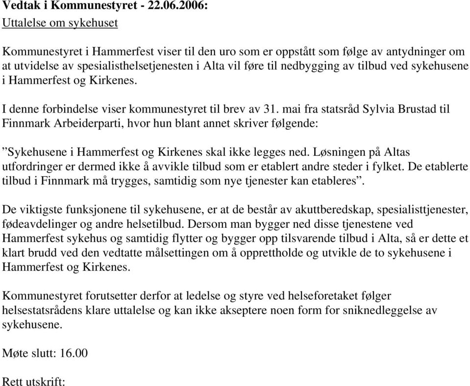 mai fra statsråd Sylvia Brustad til Finnmark Arbeiderparti, hvor hun blant annet skriver følgende: Sykehusene i Hammerfest og Kirkenes skal ikke legges ned.