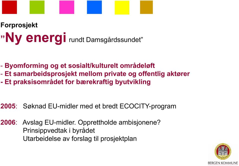 for bærekraftig byutvikling 2005: Søknad EU-midler med et bredt ECOCITY-program 2006: