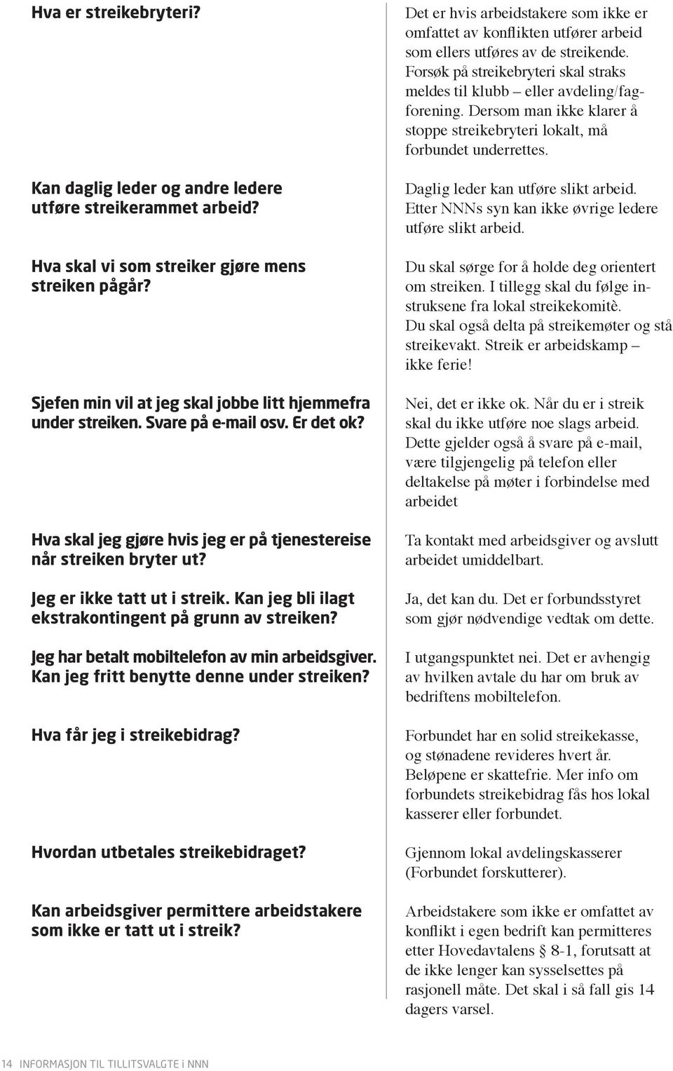 Jeg har betalt mobiltelefon av min arbeidsgiver. Kan jeg fritt benytte denne under streiken? Hva får jeg i streikebidrag? Hvordan utbetales streikebidraget?