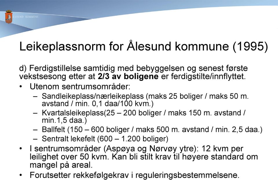 ) Kvartalsleikeplass(25 200 boliger / maks 150 m. avstand / min.1,5 daa.) Ballfelt (150 600 boliger / maks 500 m. avstand / min. 2,5 daa.