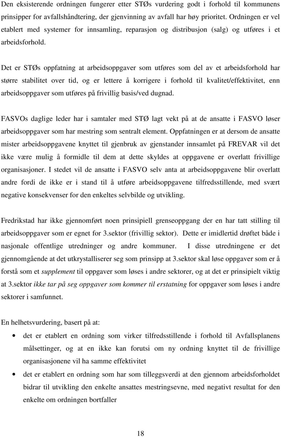 Det er STØs oppfatning at arbeidsoppgaver som utføres som del av et arbeidsforhold har større stabilitet over tid, og er lettere å korrigere i forhold til kvalitet/effektivitet, enn arbeidsoppgaver