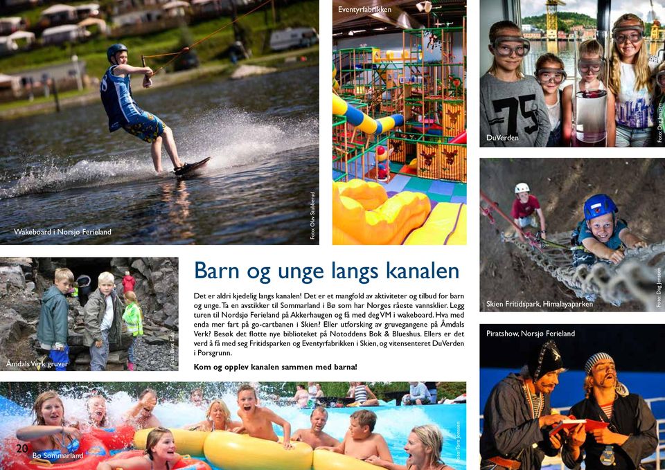 Legg turen til Nordsjø Ferieland på Akkerhaugen og få med deg VM i wakeboard. Hva med enda mer fart på go-cartbanen i Skien? Eller utforsking av gruvegangene på Åmdals Verk?