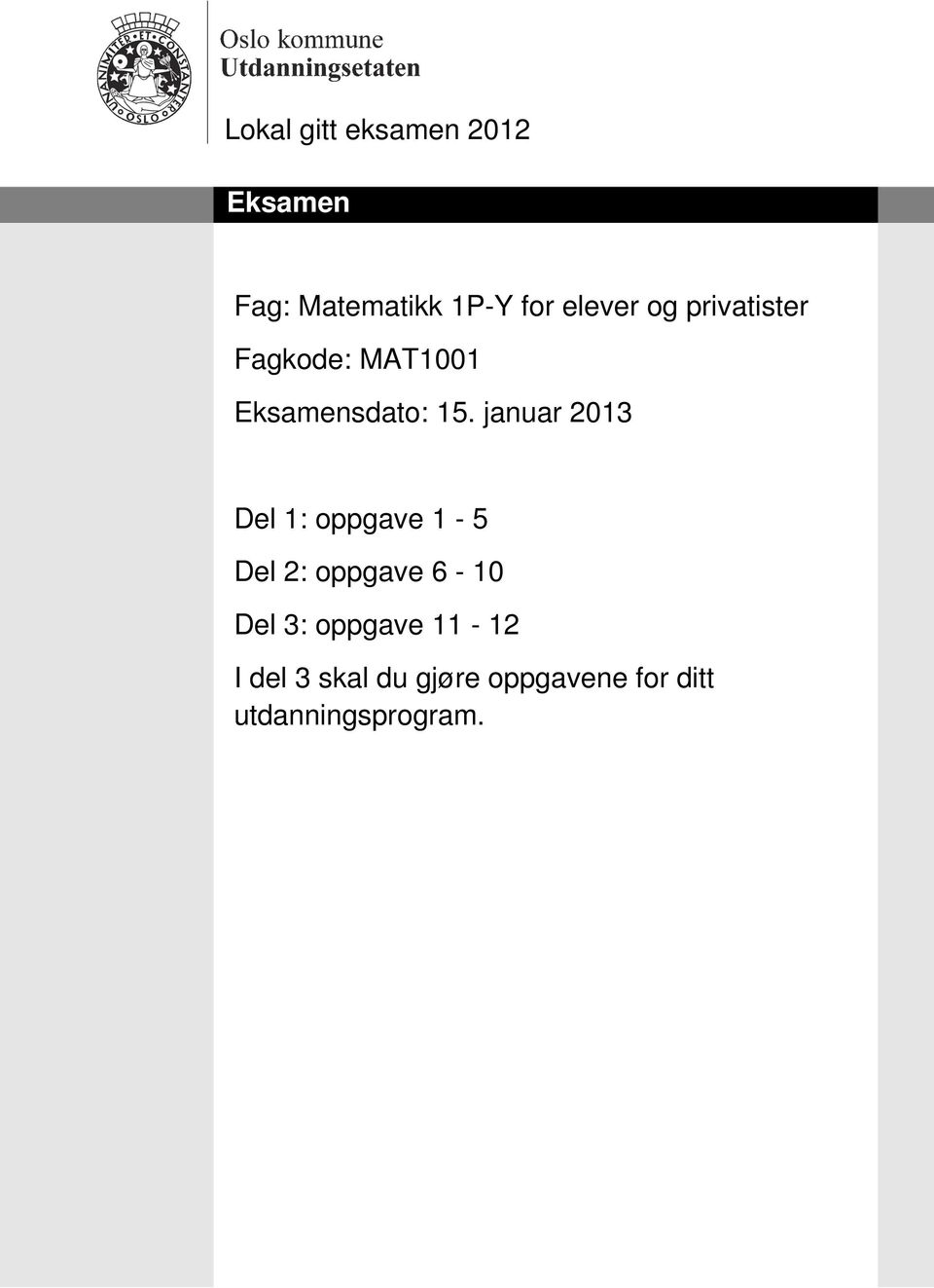 jnur 2013 Del 1: oppgve 1-5 Del 2: oppgve 6-10 Del 3: