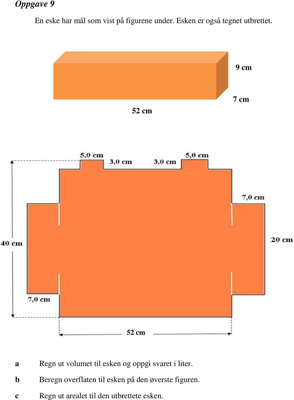 9 cm 52 cm 7 cm 52 cm c Regn ut volumet til esken og oppgi