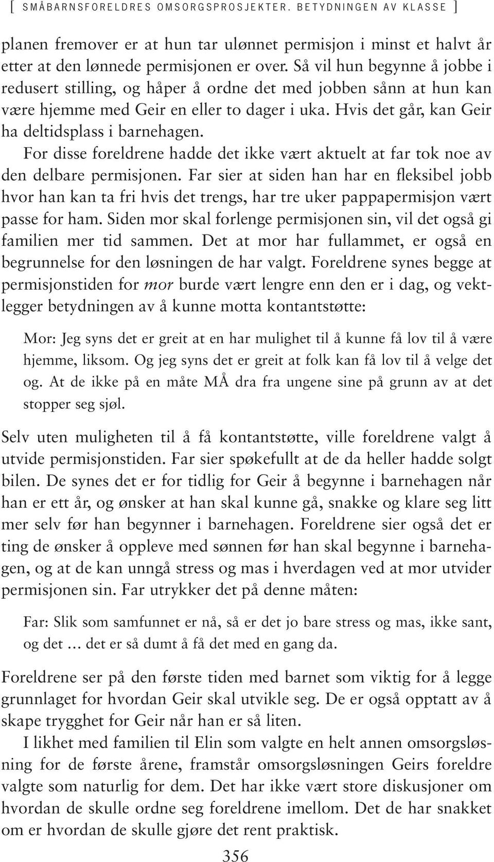 For disse foreldrene hadde det ikke vært aktuelt at far tok noe av den delbare permisjonen.