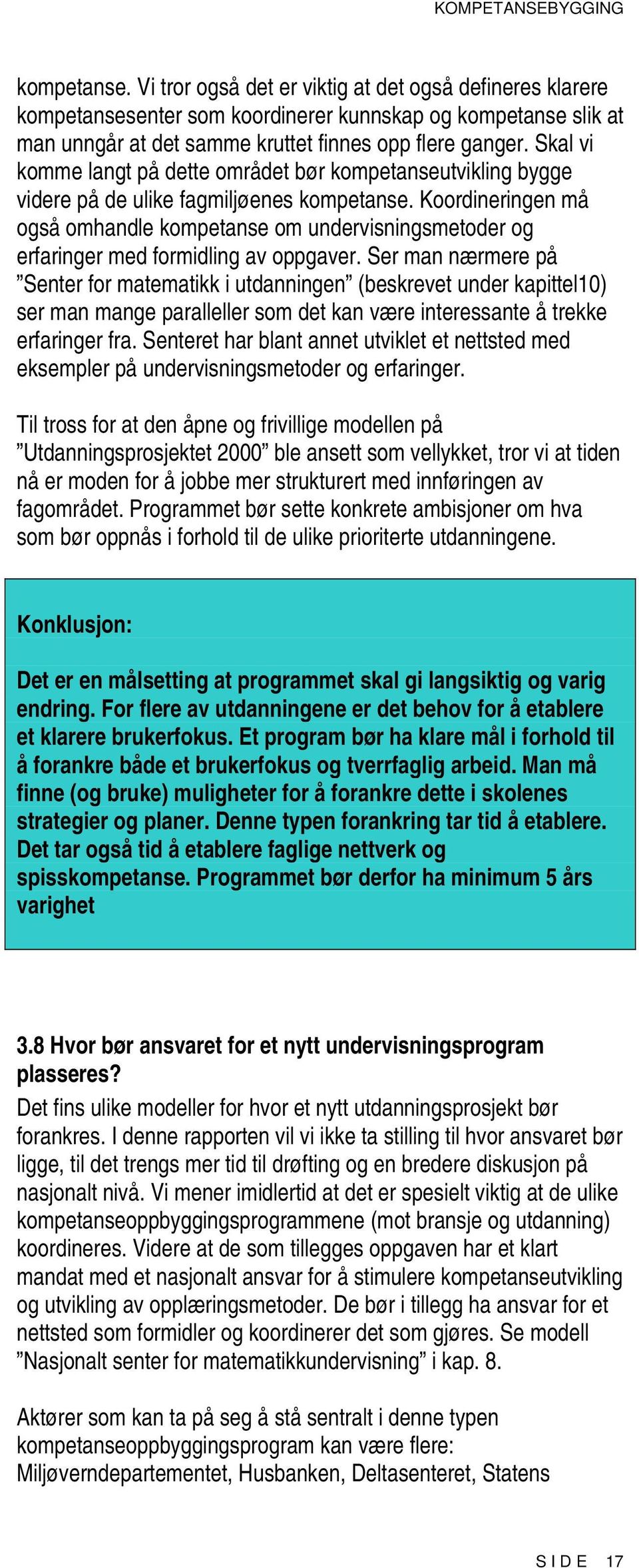 Koordineringen må også omhandle kompetanse om undervisningsmetoder og erfaringer med formidling av oppgaver.