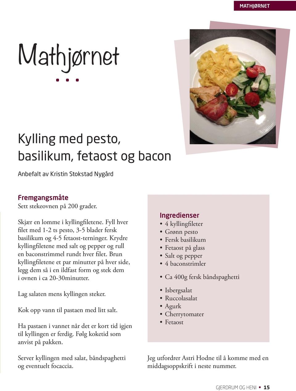 Brun kyllingfiletene et par minutter på hver side, legg dem så i en ildfast form og stek dem i ovnen i ca 20-30minutter. Lag salaten mens kyllingen steker. Kok opp vann til pastaen med litt salt.