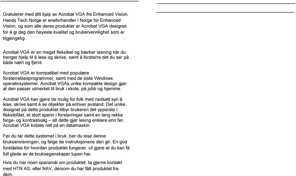 Acrobat VGA er en meget fleksibel og bærbar løsning når du trenger hjelp til å lese og skrive, samt å forstørre det du ser på både nært og fjernt.