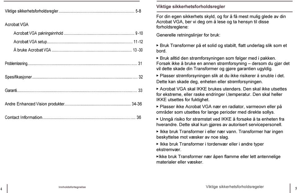 retningslinjer for bruk: Acrobat VGA setup... 11-12... 13-30 Bruk Transformer på et solid og stabilt, flatt underlag slik som et bord. Problemløsning.