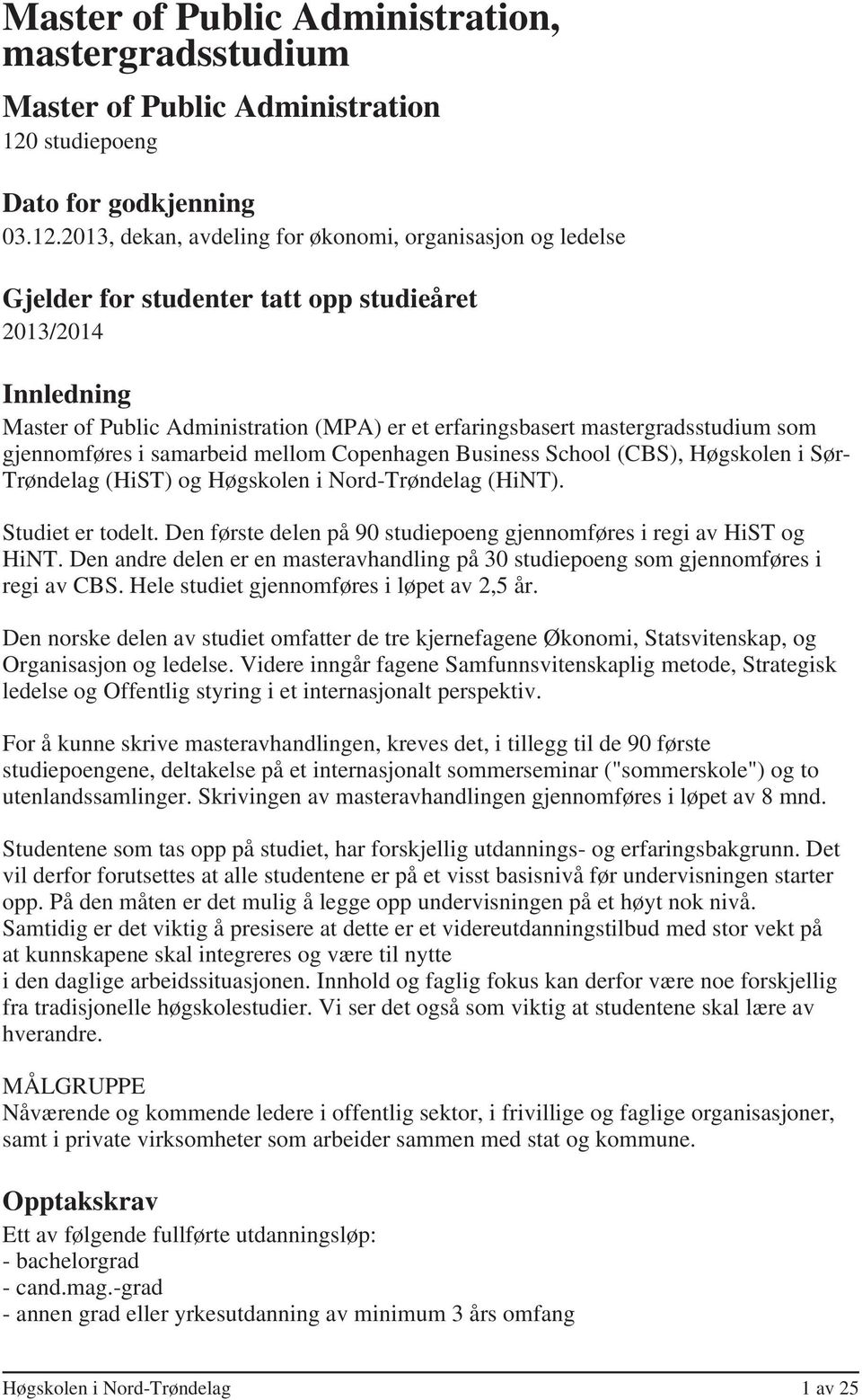 2013, dekan, avdeling for økonomi, organisasjon og ledelse Gjelder for studenter tatt opp studieåret 2013/2014 Innledning Master of Public Administration (MPA) er et erfaringsbasert