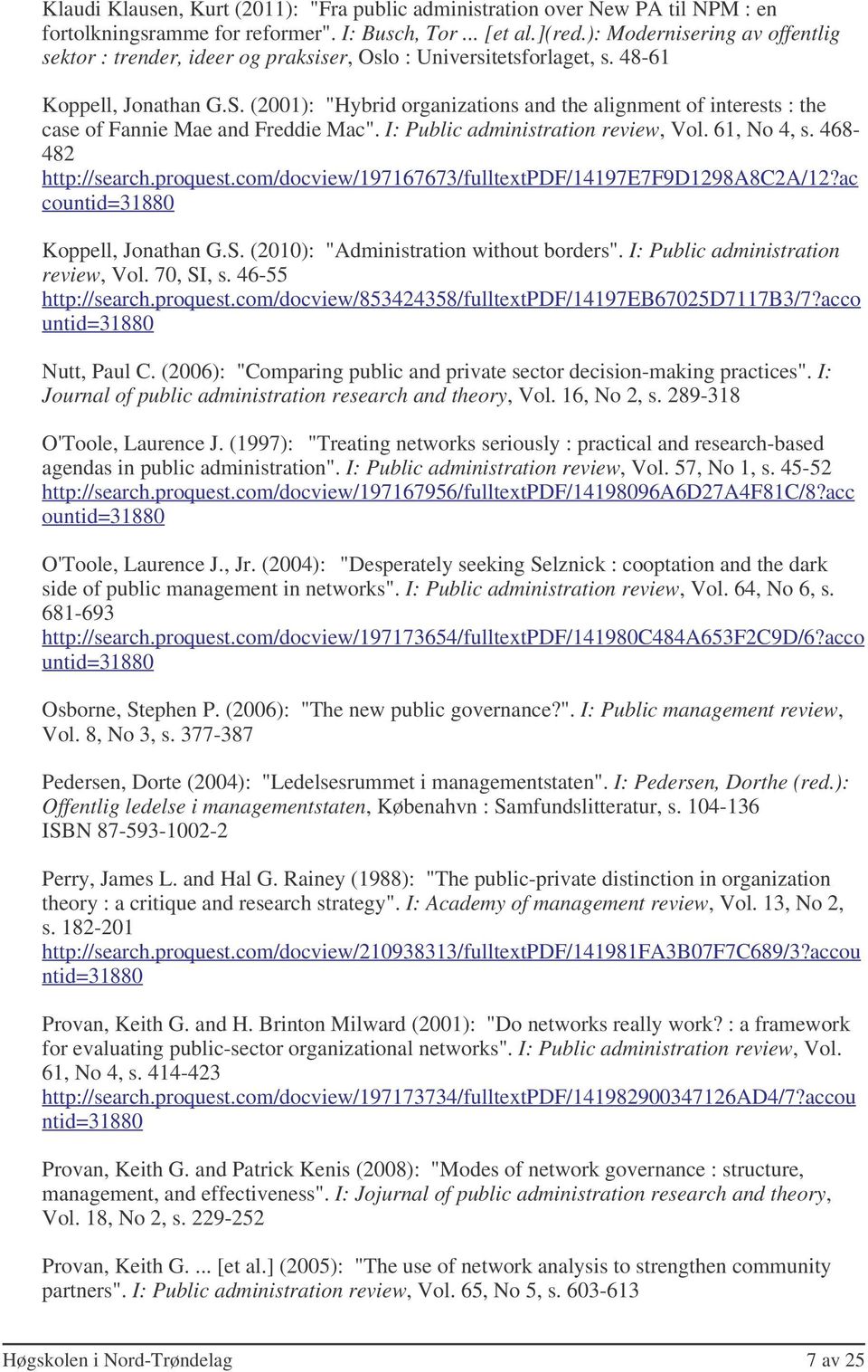 (2001): "Hybrid organizations and the alignment of interests : the case of Fannie Mae and Freddie Mac". I: Public administration review, Vol. 61, No 4, s. 468-482 http://search.proquest.