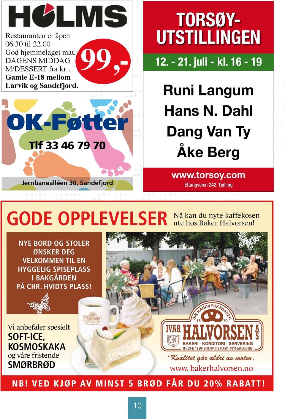 Dahl Dang Van Ty Åke Berg www.torsoy.com Eftangveien 242, Tjølling Gode opplevelser Nå kan du nyte kaffekosen ute hos Baker Halvorsen!