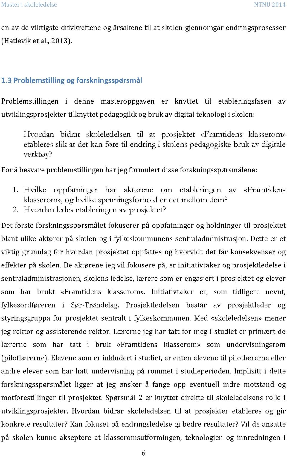 Hvordan bidrar skoleledelsen til at prosjektet «Framtidens klasserom» etableres slik at det kan føre til endring i skolens pedagogiske bruk av digitale verktøy?