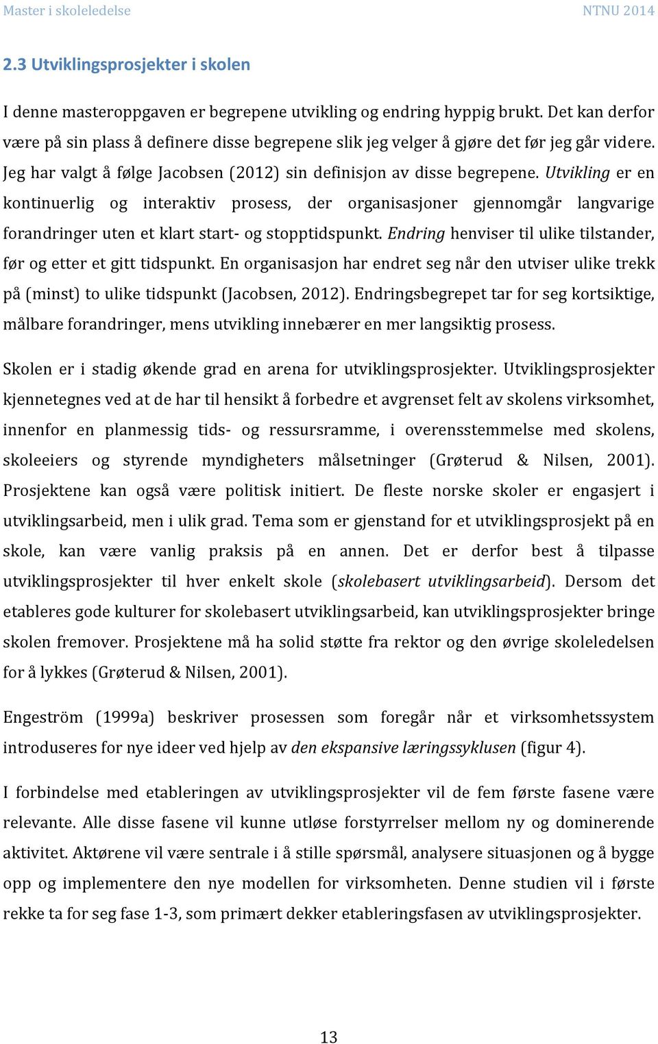 Utvikling er en kontinuerlig og interaktiv prosess, der organisasjoner gjennomgår langvarige forandringer uten et klart start- og stopptidspunkt.