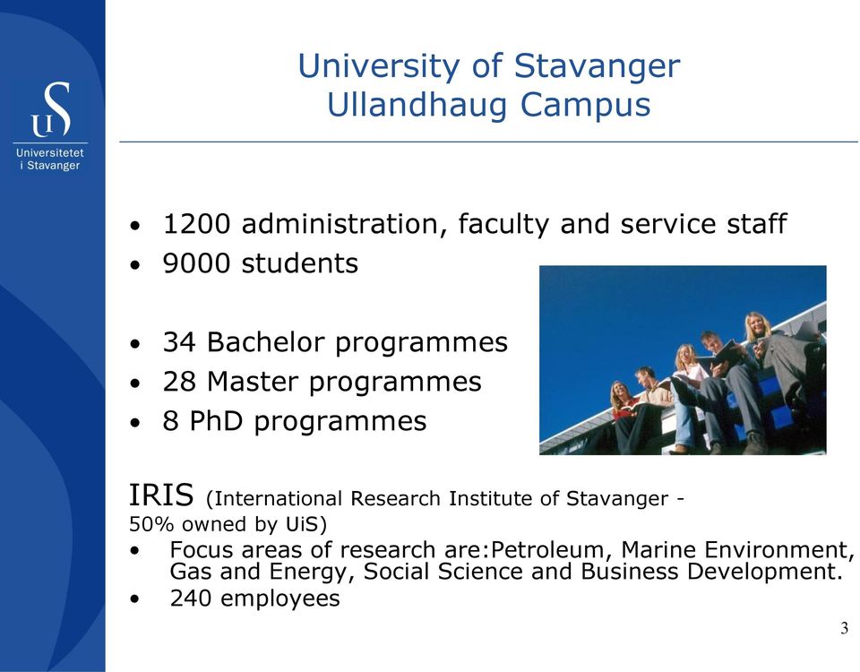 (International Research Institute of Stavanger - 50% owned by UiS) Focus areas of research