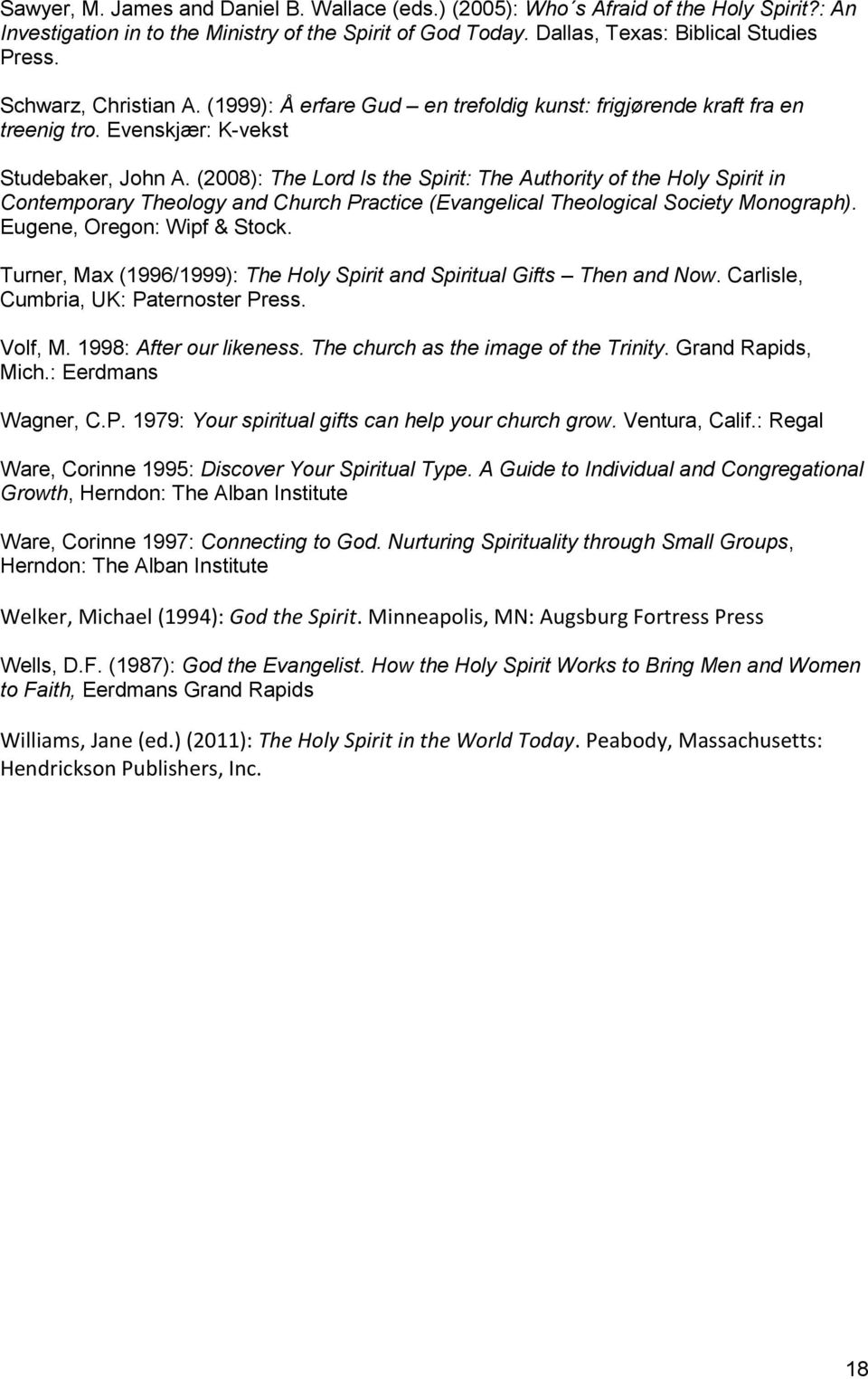 (2008): The Lord Is the Spirit: The Authority of the Holy Spirit in Contemporary Theology and Church Practice (Evangelical Theological Society Monograph). Eugene, Oregon: Wipf & Stock.