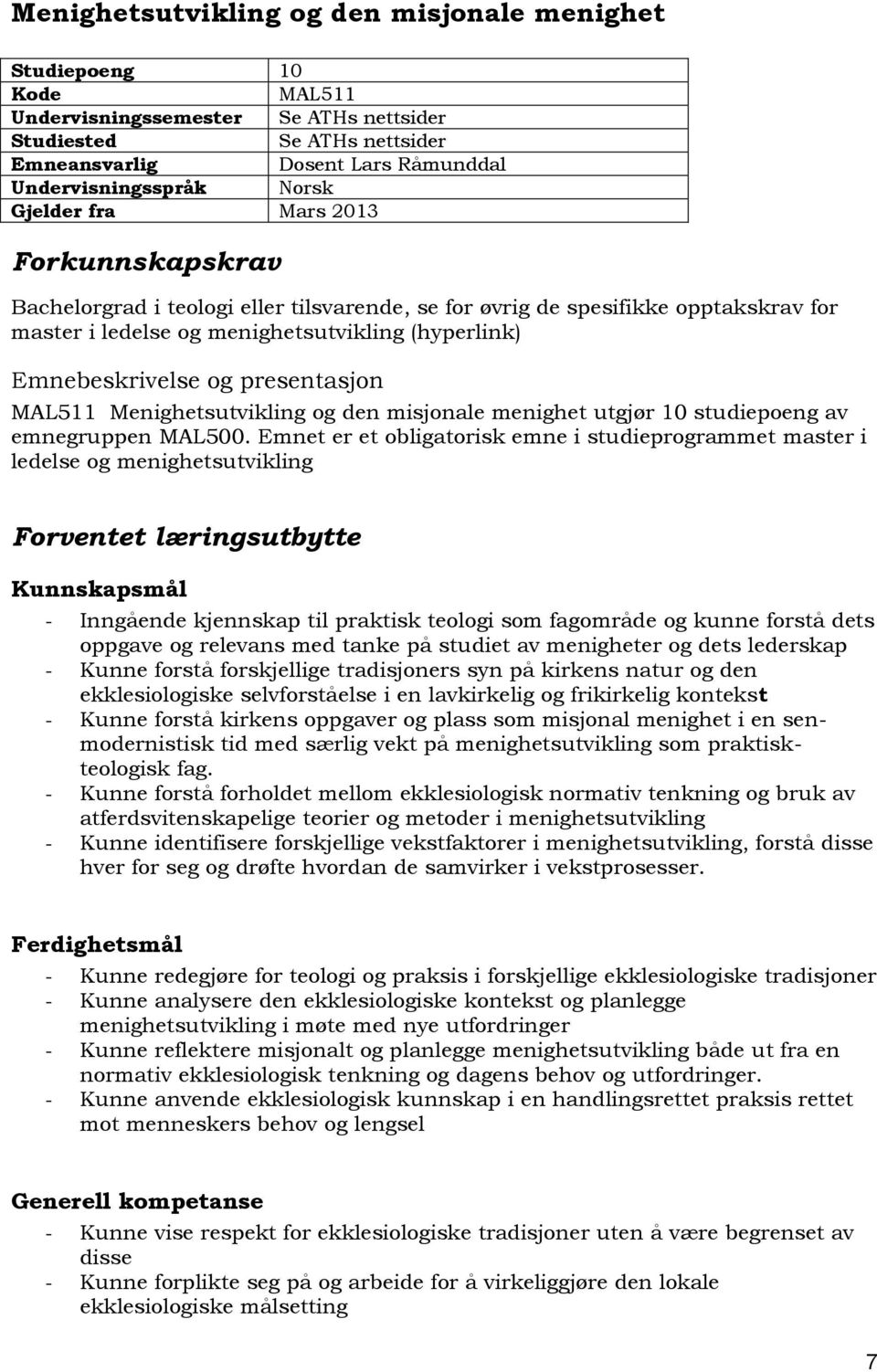 presentasjon MAL511 Menighetsutvikling og den misjonale menighet utgjør 10 studiepoeng av emnegruppen MAL500.